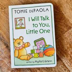 Phyllis E. Grann and 1 more, “I Will Talk to You, Little One” baby board book.